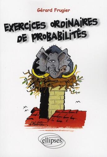 Couverture du livre « Exercices ordinaires de probabilités » de Frugier aux éditions Ellipses