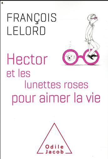 Couverture du livre « Hector et les lunettes roses » de Francois Lelord aux éditions Odile Jacob