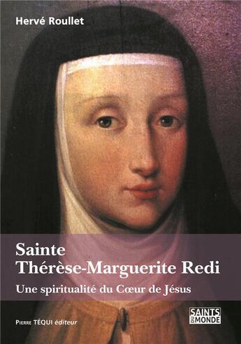 Couverture du livre « Sainte Thérèse-Marguerite Redi ; une spiritualité du coeur de Jésus » de Herve Roullet aux éditions Tequi