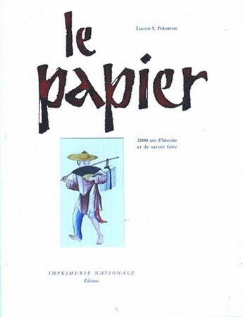 Couverture du livre « Le papier 2000 ans d'histoire et de savoir-faire » de Lucien Xavier Polastron aux éditions Actes Sud