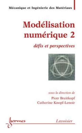 Couverture du livre « Modelisation numerique 2 defis et perspectives traite mim serie methodesnumeriques » de Piotr Breitkopf aux éditions Hermes Science Publications