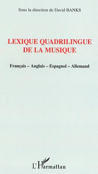 Couverture du livre « Lexique quadrilingue de la musique - francais-anglais-espagnol-allemand » de David Banks aux éditions L'harmattan