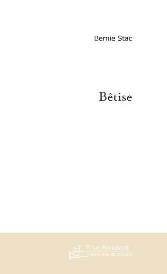 Couverture du livre « Betise » de Bernie Stac aux éditions Le Manuscrit