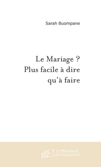 Couverture du livre « Le mariage ? plus facile a dire qu'a faire » de Sarah Buompane aux éditions Le Manuscrit