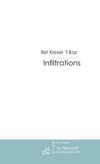 Couverture du livre « Infiltrations » de Illel Kieser L Baz aux éditions Le Manuscrit