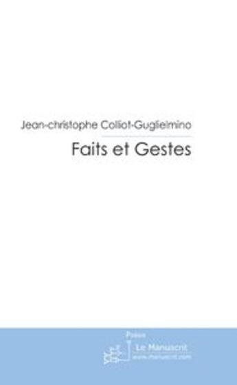 Couverture du livre « Faits et gestes ; poèmes » de Colliot-Guglielmino aux éditions Le Manuscrit