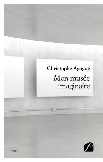 Couverture du livre « Mon musée imaginaire II » de Christophe Agogue aux éditions Editions Du Panthéon