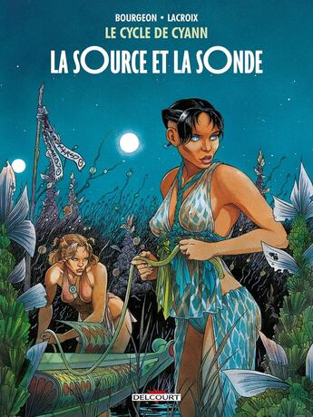 Couverture du livre « Le cycle de Cyann Tome 1 : la sOurce et la sOnde » de Claude Lacroix et Francois Bourgeon aux éditions Delcourt