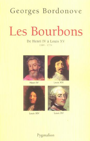 Couverture du livre « Les Bourbons ; de Henri IV à Louis XV ; 1589-1774 » de Georges Bordonove aux éditions Pygmalion