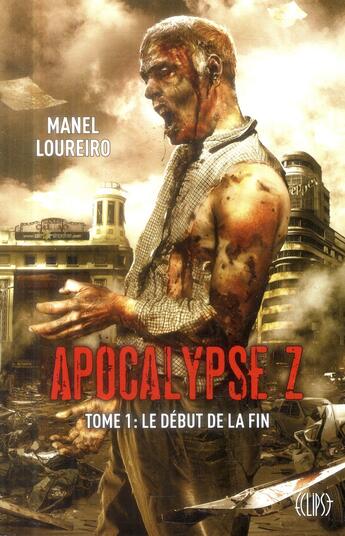 Couverture du livre « Apocalypse Z t.1 ; le début de la fin » de Manel Loureiro aux éditions Panini