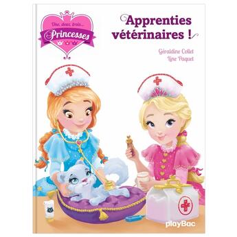 Couverture du livre « Une, deux, trois... princesses Tome 12 : apprenties vétérinaires ! » de Geraldine Collet et Line Paquet aux éditions Play Bac