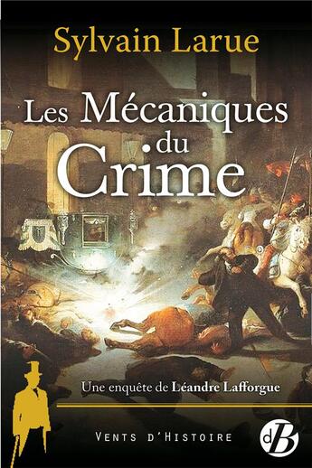 Couverture du livre « Les mécaniques du crime ; une enquête de Léandre Lafforgue » de Sylvain Larue aux éditions De Boree