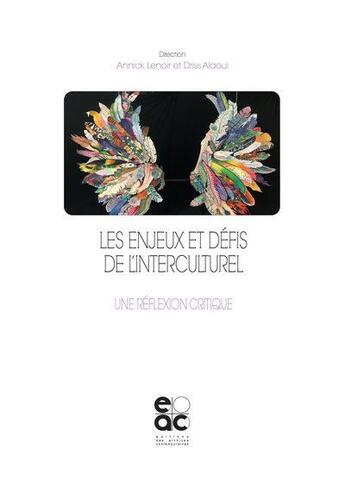 Couverture du livre « Les enjeux et défis de l'interculturel : une réflexion critique » de Driss Alaoui et Annick Lenoir aux éditions Archives Contemporaines