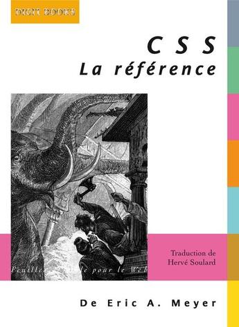 Couverture du livre « CSS ; la référence » de Eric-A Meyer aux éditions Digit Books