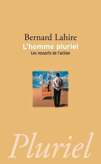 Couverture du livre « L'homme pluriel - les ressorts de l'action » de Bernard Lahire aux éditions Pluriel