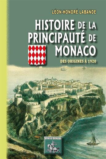 Couverture du livre « Histoire de la Principauté de Monaco ; des origines à 1920 » de Leon-Honore Labande aux éditions Editions Des Regionalismes