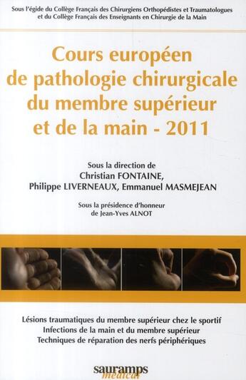 Couverture du livre « Cours européen de pathologie chirurgicale du membre supérieur et de la main 2011 » de Christian Fontaine et Philippe Liverneaux et Emmanuel Masmejean aux éditions Sauramps Medical