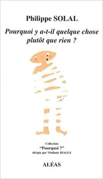 Couverture du livre « Pourquoi y a-t-il quelque chose plutôt que rien ? » de Philippe Solal aux éditions Aleas