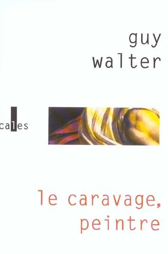 Couverture du livre « Le caravage, peintre » de Guy Walter aux éditions Verticales