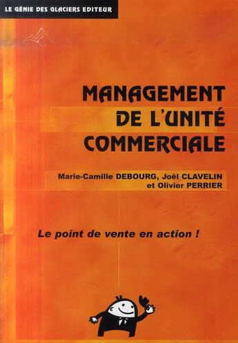 Couverture du livre « Management de l'unité commerciale » de Marie-Camille Debourg et Joël Clavelin et Olivier Perrier aux éditions Genie Des Glaciers