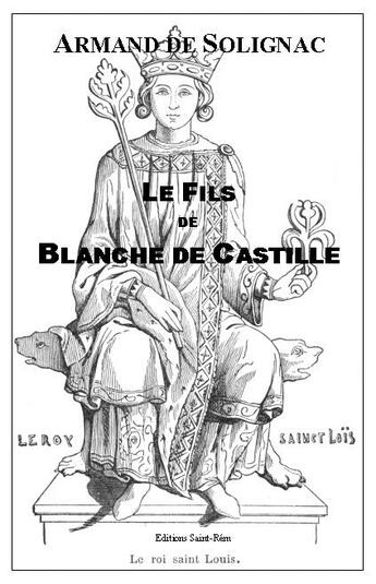 Couverture du livre « Le fils de Blanche de Castille » de Armand De Solignac aux éditions Saint-remi