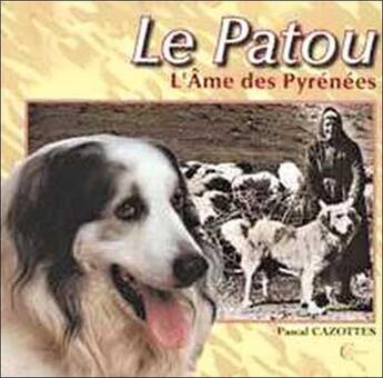 Couverture du livre « Le patou ; l'âme des Pyrénées » de Pascal Cazottes aux éditions Clc