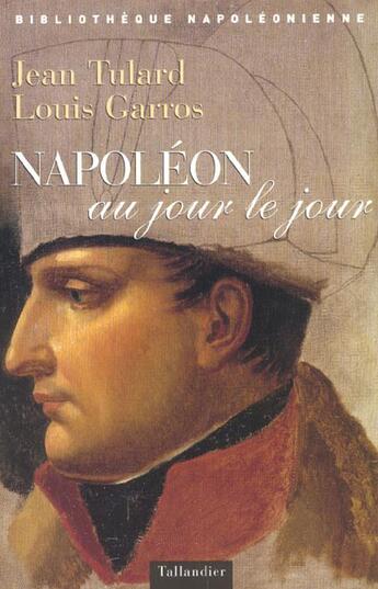 Couverture du livre « Napoleon au jour le jour 1769-1821 » de Garros/Tulard aux éditions Tallandier