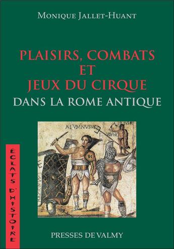 Couverture du livre « Plaisirs, combats et jeux du cirque dans la rome antique » de Monique Jallet-Huant aux éditions Presses De Valmy