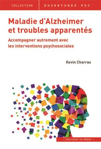 Couverture du livre « Maladie d'Alzheimer et troubles apparentes ; accompagner autrement evec les interventions psychosociales » de Kevin Charras aux éditions In Press