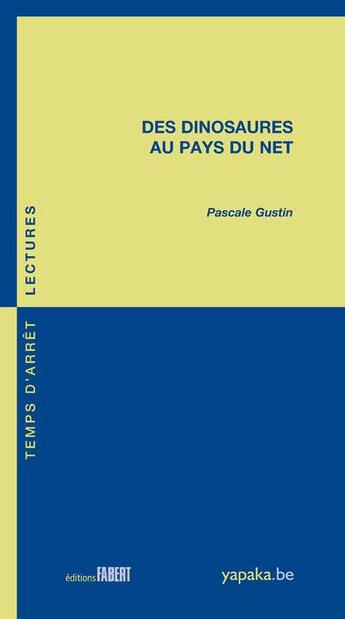 Couverture du livre « Des dinosaures au pays du net » de Pascale Gustin aux éditions Fabert