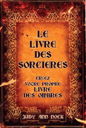 Couverture du livre « Le livre des sorcières ; créez votre propre livre des ombres » de Judy Ann Nock aux éditions Contre-dires