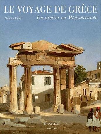 Couverture du livre « Le voyage en Grèce » de C Peltre aux éditions Citadelles & Mazenod