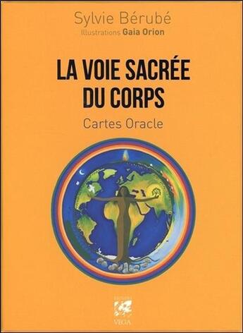 Couverture du livre « La voie sacrée du corps ; coffret ; cartes oracles » de Sylvie Berube et Gaia Orion aux éditions Vega