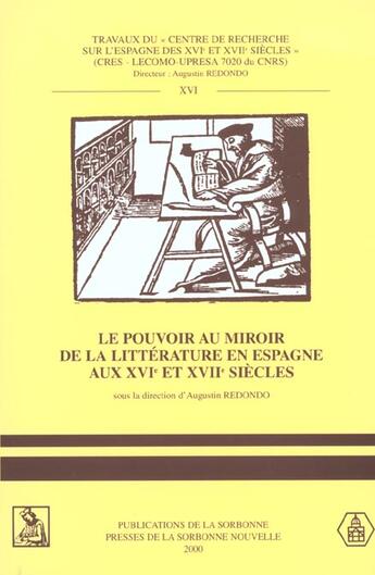 Couverture du livre « Le pouvoir au miroir de la litterature en espagne aux xvi<sup>e</sup> et xvii<sup>e</sup> siecles » de Augustin Redondo aux éditions Sorbonne Universite Presses