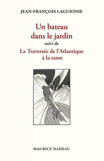 Couverture du livre « Un bateau dans le jardin ; la traversée de l'Atlantique à la rame » de Jean-François Laguionie aux éditions Maurice Nadeau