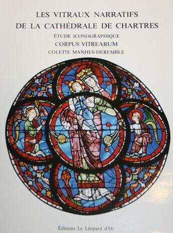 Couverture du livre « Les vitraux narratifs de la cathédrale de Chartres ; étude iconographique » de Colette Manhes-Deremble aux éditions Leopard D'or
