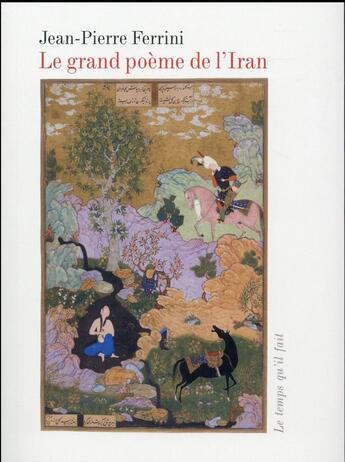 Couverture du livre « Le grand poème de l'Iran » de Jean-Pierre Ferrini aux éditions Le Temps Qu'il Fait