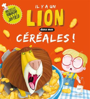 Couverture du livre « Il y a un lion dans mes céréales ! » de Michelle Robinson et Jim Field aux éditions Circonflexe