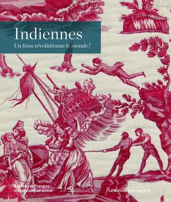 Couverture du livre « Indiennes ; un tissu révolutionne le monde ! » de  aux éditions Bibliotheque Des Arts