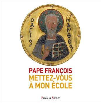 Couverture du livre « Mettez-vous à mon école : l'évangile de Matthieu » de Pape Francois aux éditions Parole Et Silence