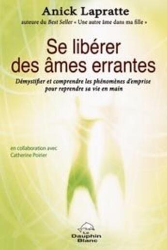 Couverture du livre « Se libérer des âmes errantes » de Anick Lapratte aux éditions Dauphin Blanc
