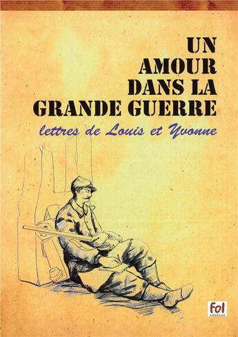 Couverture du livre « Un amour dans la grande guerre ; lettres de Louis et Yvonne » de  aux éditions Fol Ardeche
