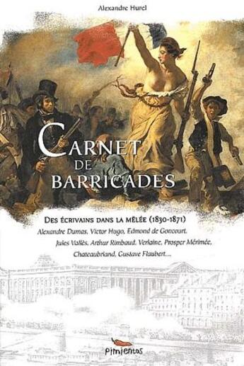 Couverture du livre « Carnet de barricades ; des écrivains dans la mêlée (1830-1871) » de Alexandre Hurel aux éditions Pimientos