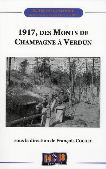 Couverture du livre « 1917, DES MONTS DE CHAMPAGNE A VERDUN » de Francois Cochet aux éditions Soteca