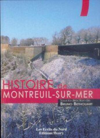 Couverture du livre « Histoire de Montreuil-sur-Mer » de Bruno Bethouart aux éditions Editions Henry