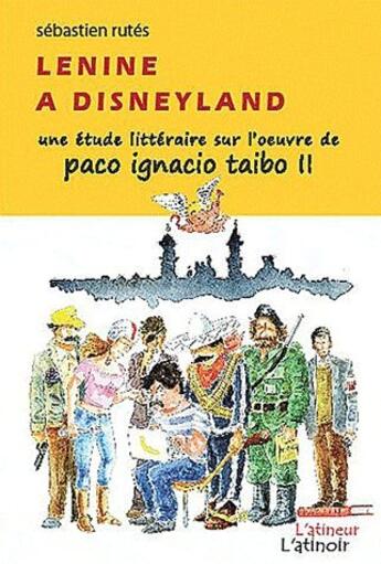 Couverture du livre « Lenine à Disneyland ; une étude littéraire sur l'oeuvre de Paco Ignacio Taibo II » de Marto Pariente aux éditions Atinoir