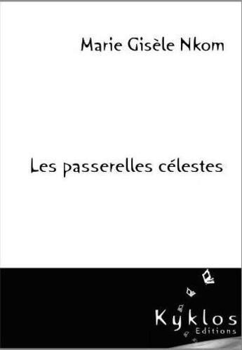 Couverture du livre « Les passerelles célestes » de Marie Gisele Nkom aux éditions Kyklos