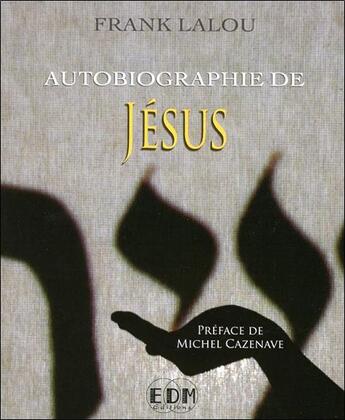 Couverture du livre « Autobiographie de Jésus » de Frank Lalou aux éditions Entre Deux Mondes