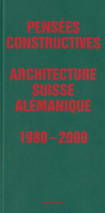 Couverture du livre « Pensées constructives : architecture suisse alemanique 1980-2000 » de Curien Emeline aux éditions Fourre Tout