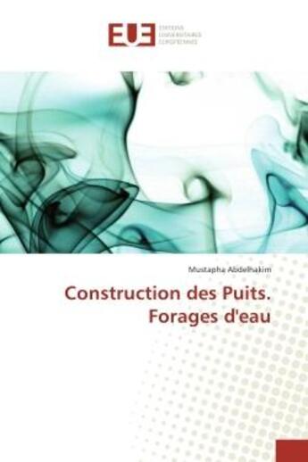 Couverture du livre « Construction des Puits. Forages d'eau » de Mustapha Abdelhakim aux éditions Editions Universitaires Europeennes